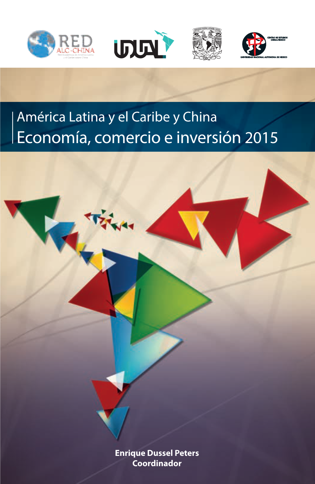 America Latina Y El Caribe Y China. Economia, Comercio E Inversion 2015