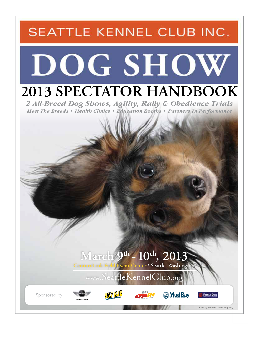 2013 SPECTATOR HANDBOOK 2 All-Breed Dog Shows, Agility, Rally & Obedience Trials Meet the Breeds • Health Clinics • Education Booths • Partners in Performance