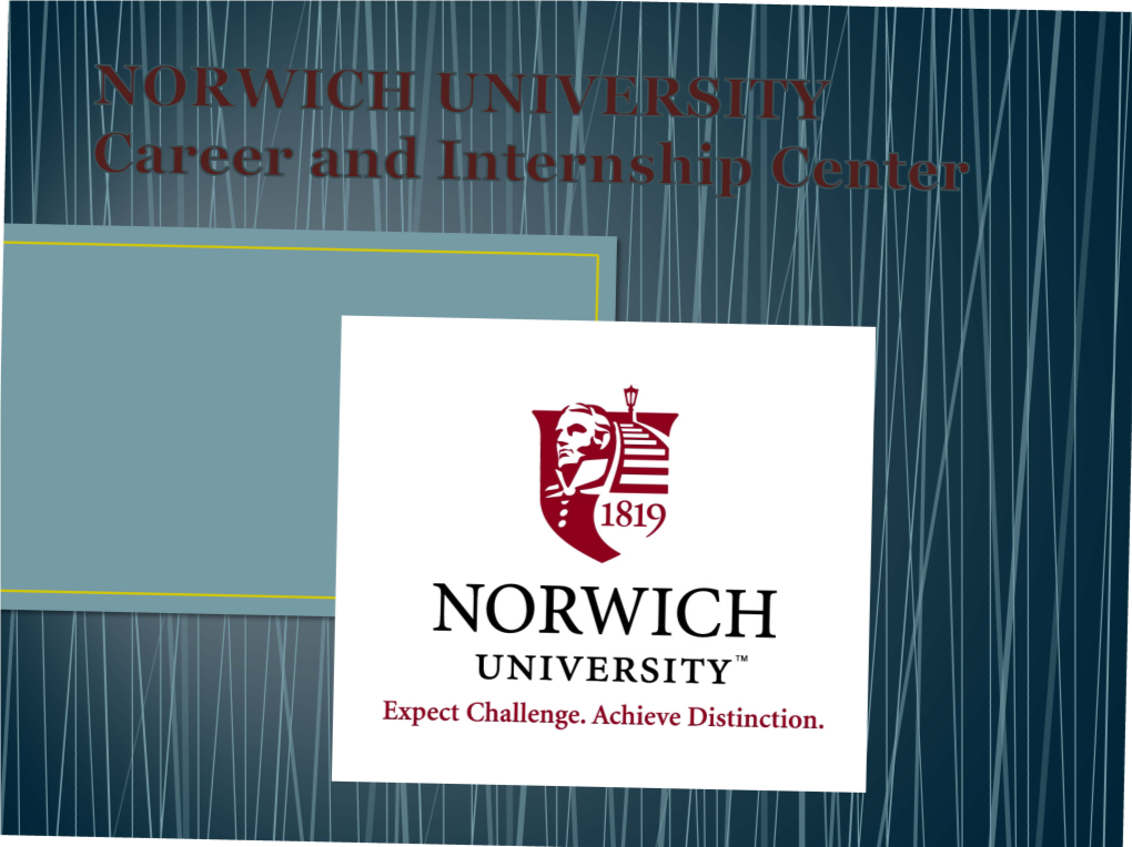 Norwich University Internships Jim Graves, Internship Coordinator (802) 485-2269 Jgraves1@Norwich.Edu Career Development Center Careers@Norwich.Edu