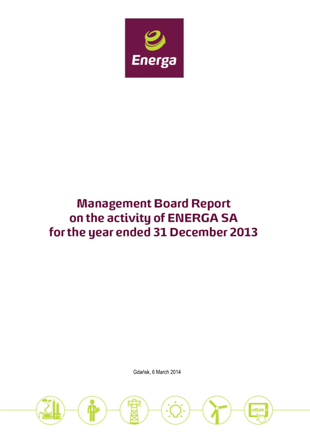 Management Board Report on the Activity of ENERGA SA for the Year Ended 31 December 2013 CONTENTS BASIC STANDALONE FINANCIAL DATA of ENERGA SA for 2013