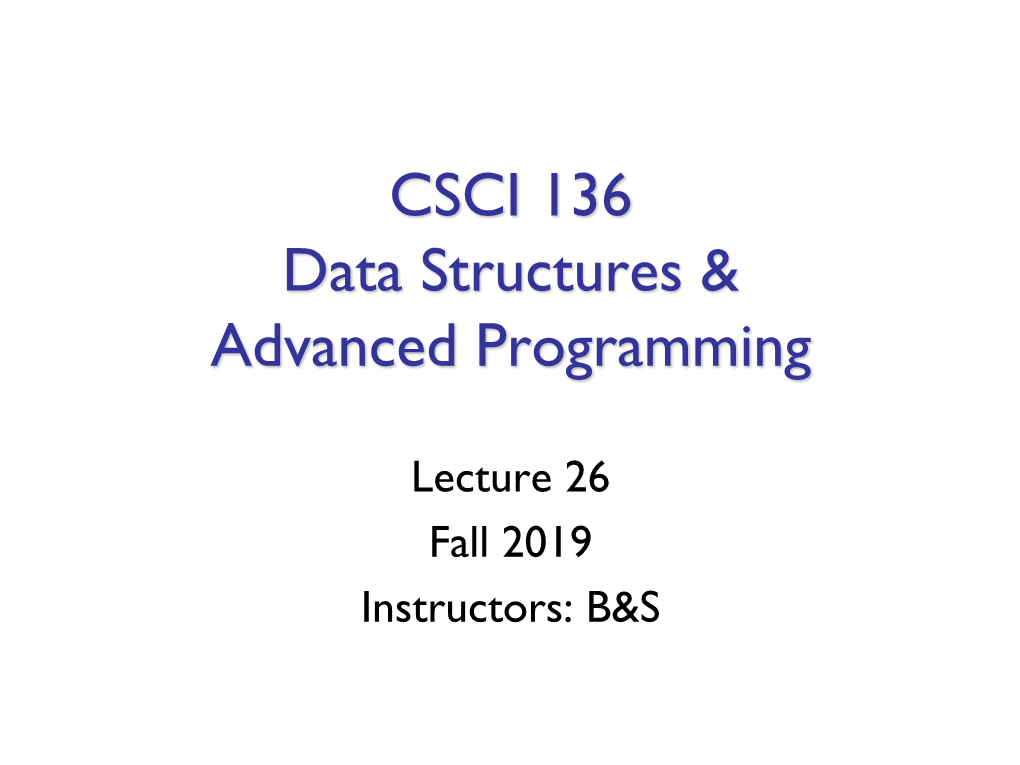 Lecture 26 Fall 2019 Instructors: B&S Administrative Details