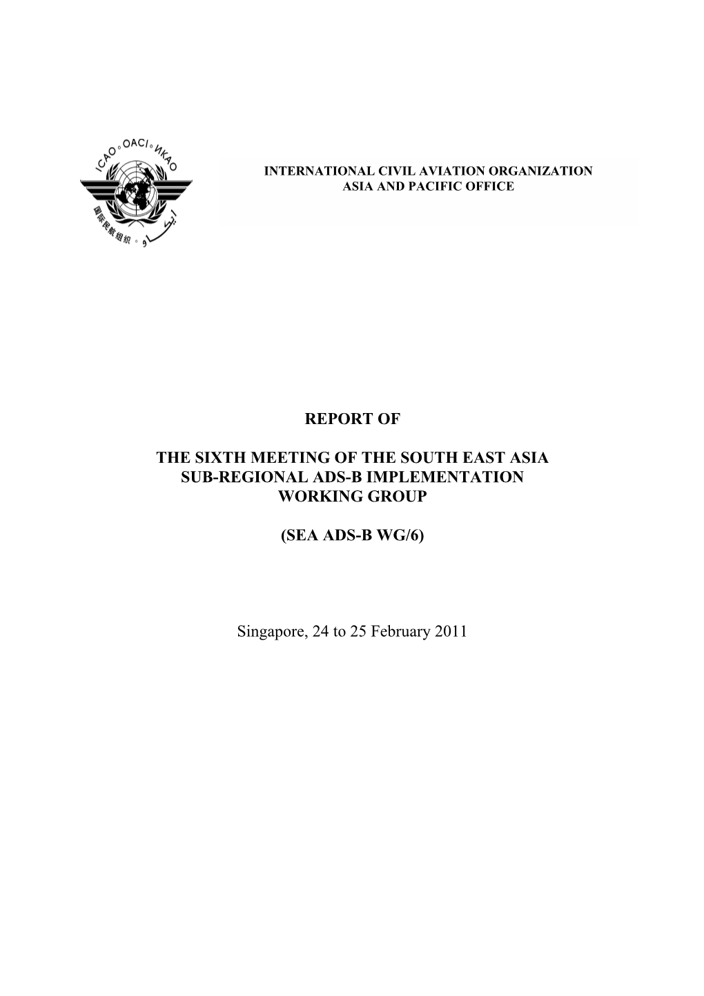 REPORT of the SIXTH MEETING of the SOUTH EAST ASIA SUB-REGIONAL ADS-B IMPLEMENTATION WORKING GROUP (SEA ADS-B WG/6) Singapore