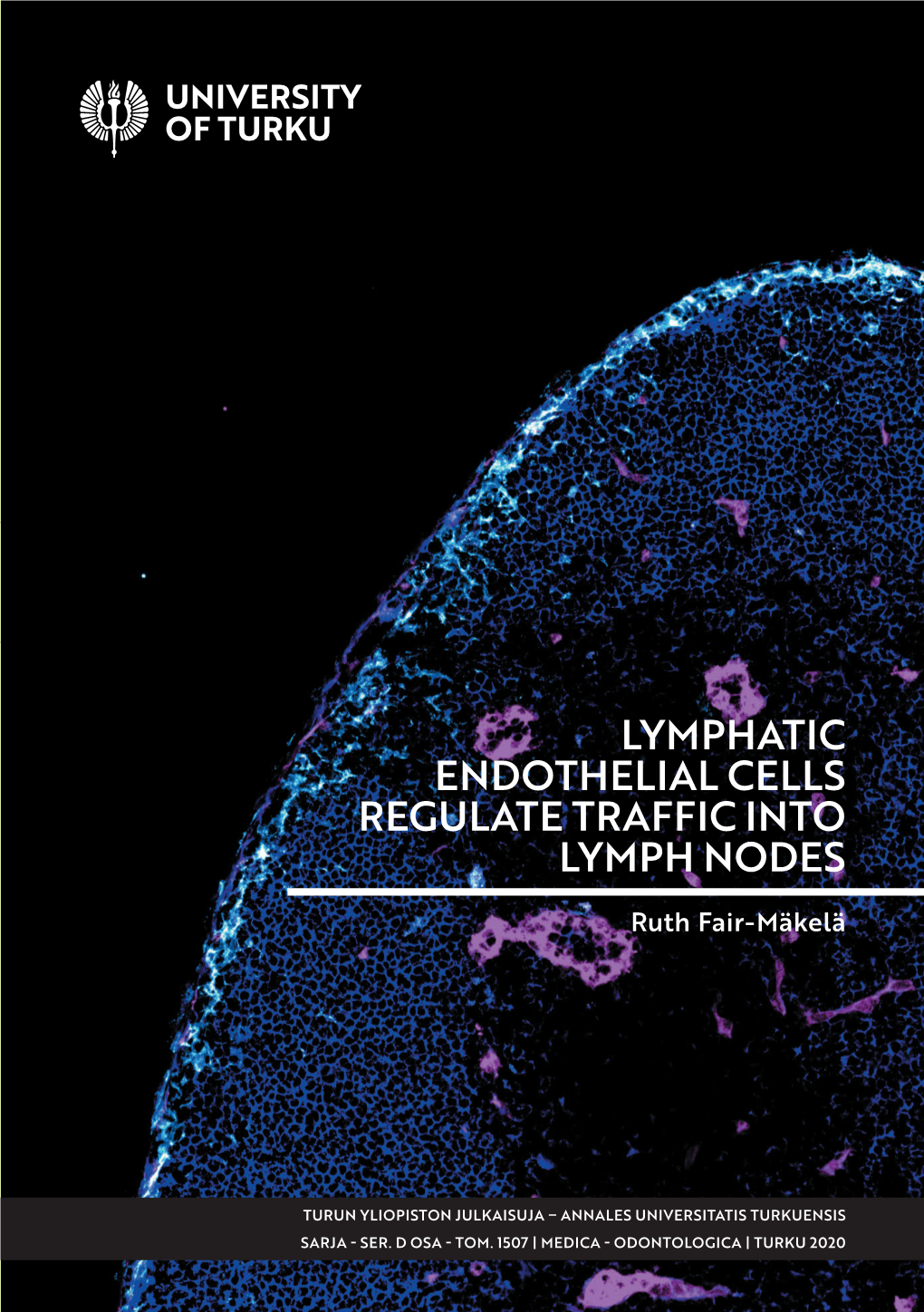 RUTH FAIR-MÄKELÄ: Lymphatic Endothelial Cells Regulate Traffic in Lymph Nodes Doctoral Dissertation, 180 Pp