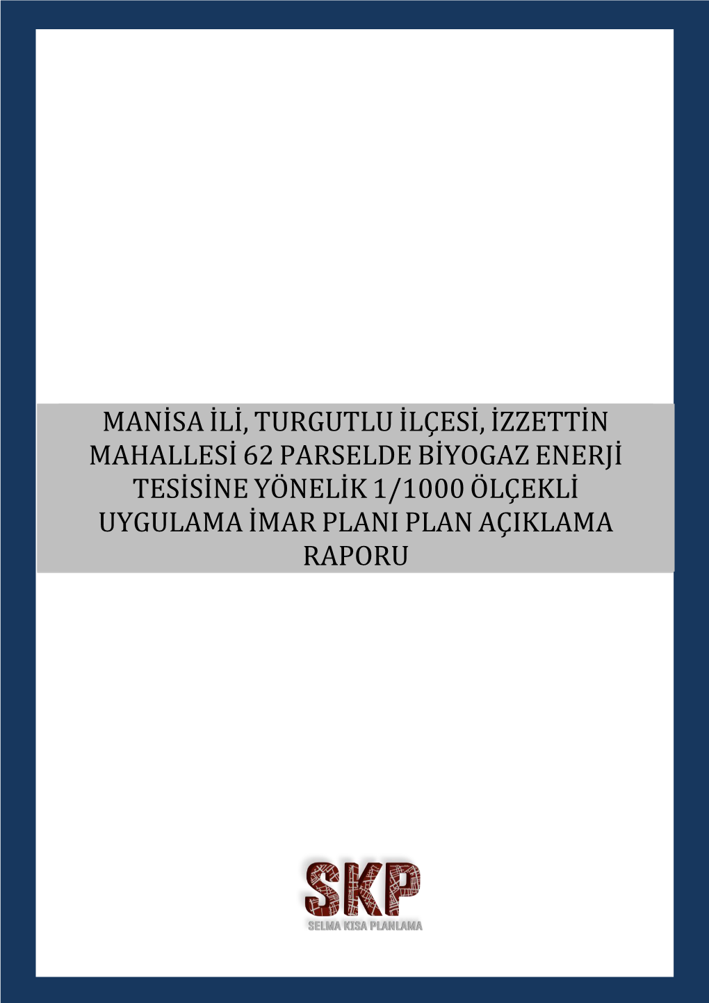 Manisa Ili, Turgutlu Ilçesi, Izzettin Mahallesi 62 Parselde Biyogaz Enerji Tesisine Yönelik 1/1000 Ölçekli Uygulama Imar Plani Plan Açiklama