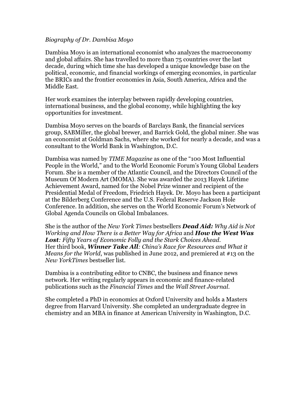 Biography of Dr. Dambisa Moyo Dambisa Moyo Is an International Economist Who Analyzes the Macroeconomy and Global Affairs. She H