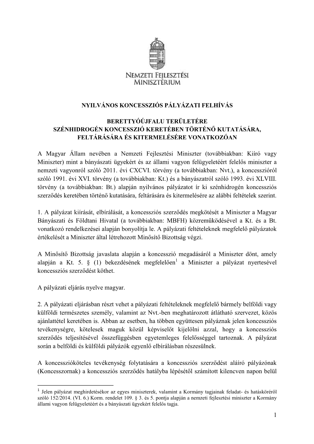 Továbbiakban: Kiíró Vagy Miniszter) Mint a Bányászati Ügyekért És Az Állami Vagyon Felügyeletéért Felelős Miniszter a Nemzeti Vagyonról Szóló 2011