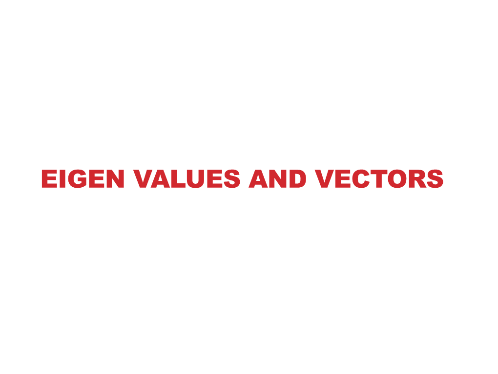 Eigen Values and Vectors Matrices and Eigen Vectors