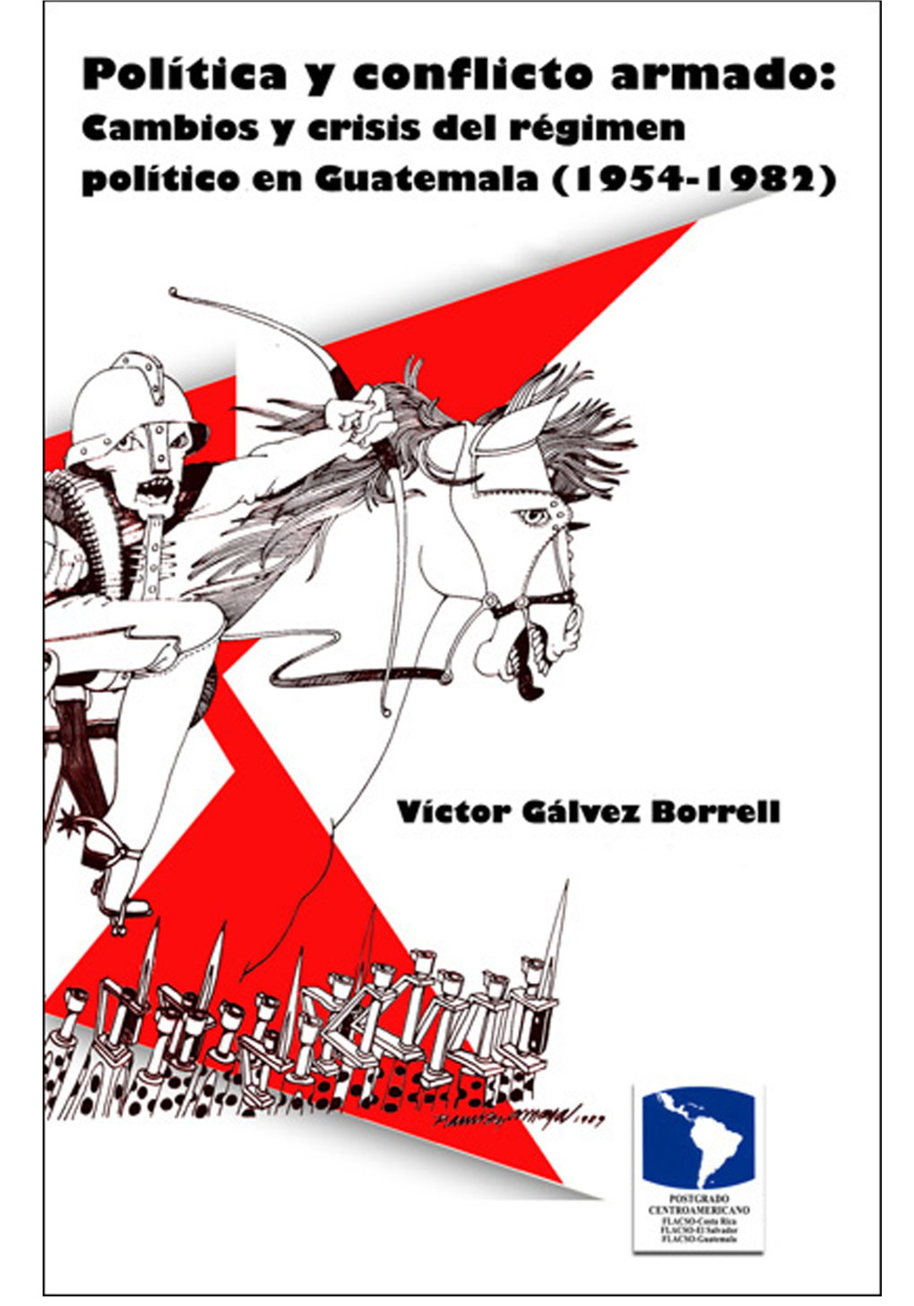 Política Y Conflicto Armado: Cambios Y Crisis Del Régimen Político En Guatemala (1954-1982)