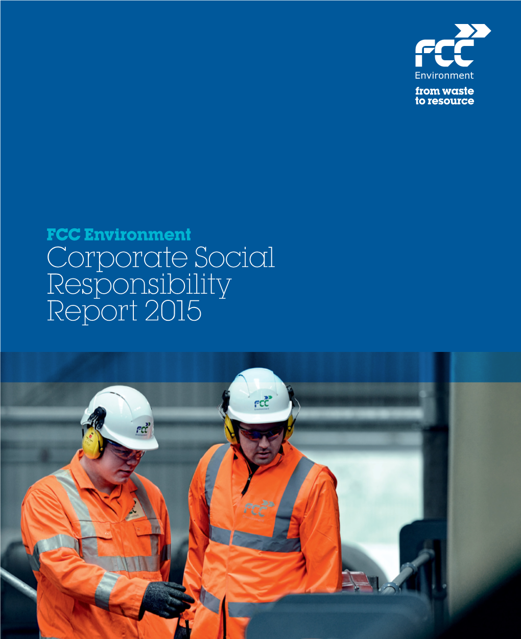 FCC Environment Corporate Social Responsibility Report 2015 Contents 16 08 People Focus Who We Are