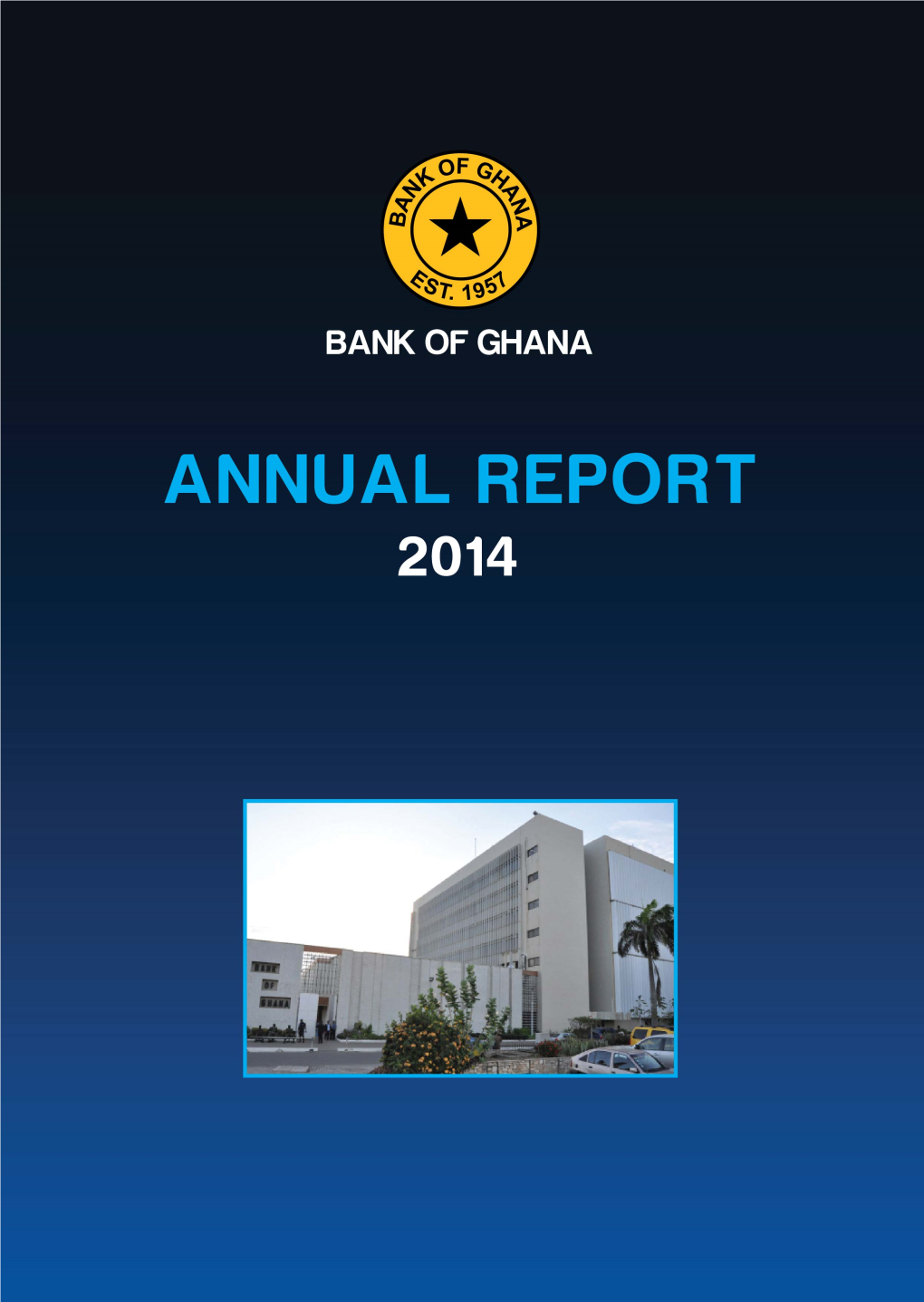 Annual Report 2014 Prepared and Edited by the Editorial Committee Bank of Ghana