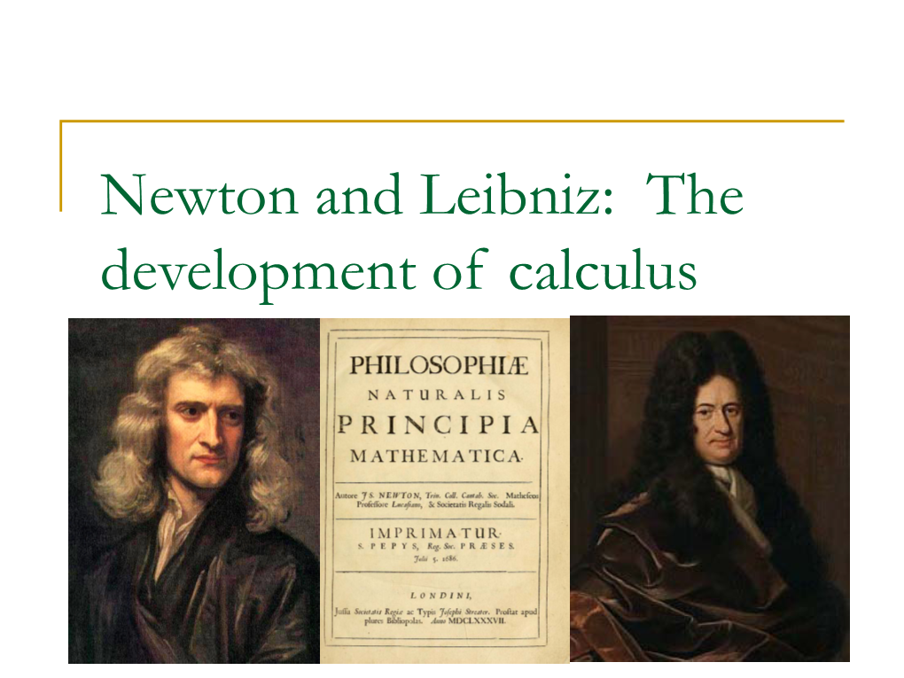 Newton and Leibniz: the Development of Calculus Isaac Newton (1642-1727)