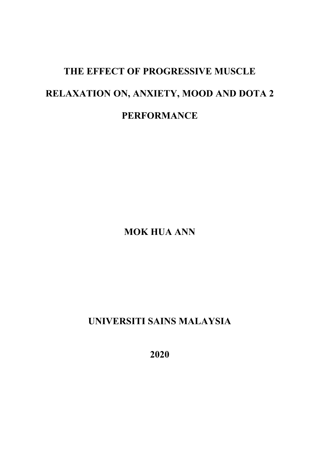 The Effect of Progressive Muscle Relaxation On, Anxiety, Mood and Dota 2 Performance Mok Hua Ann Universiti Sains Malaysia 2020