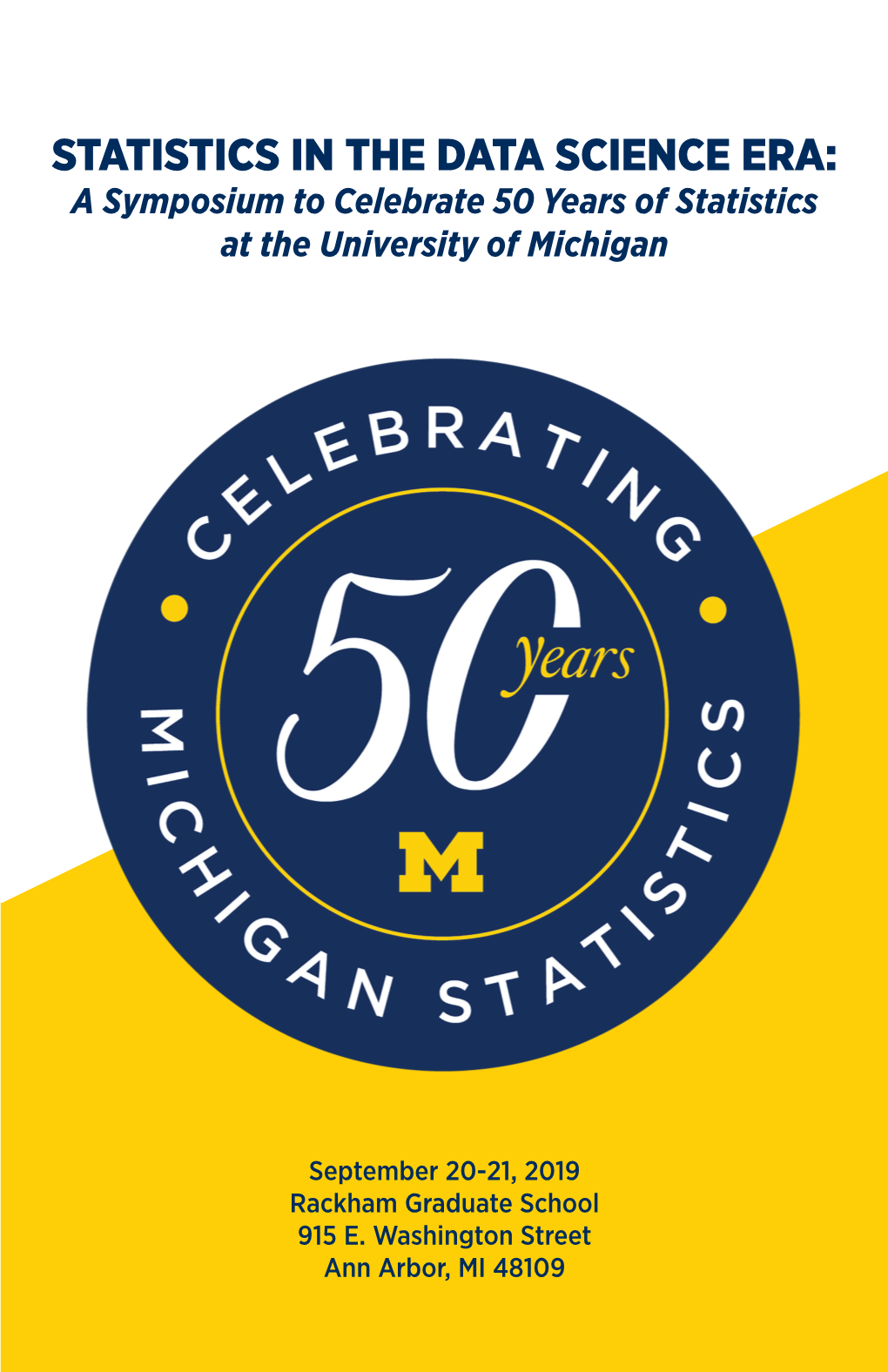 STATISTICS in the DATA SCIENCE ERA: a Symposium to Celebrate 50 Years of Statistics at the University of Michigan
