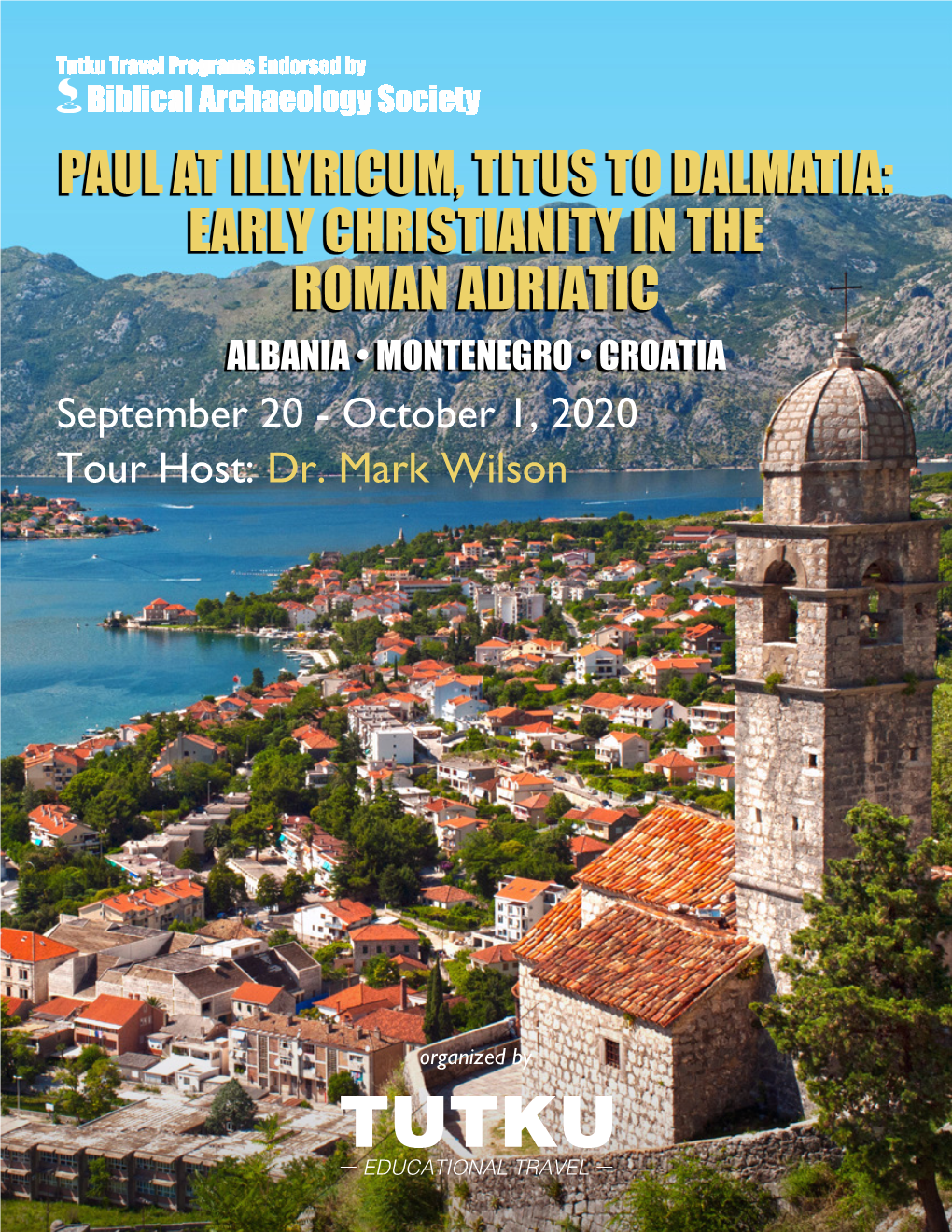PAUL at ILLYRICUM, TITUS to DALMATIA: EARLY CHRISTIANITY in the ROMAN ADRIATIC ALBANIA • MONTENEGRO • CROATIA September 20 - October 1, 2020 Tour Host: Dr