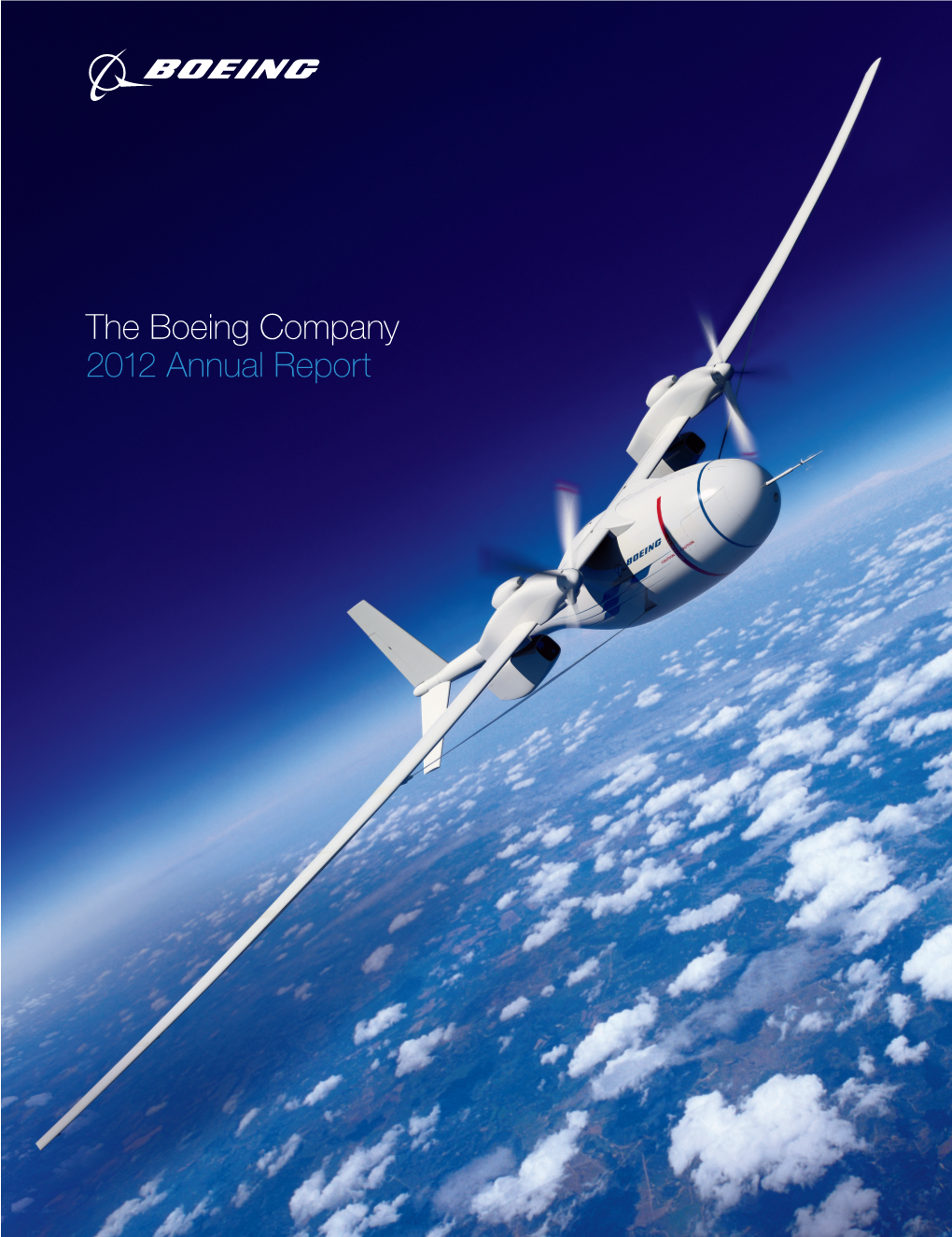 The Boeing Company 2012 Annual Report at Boeing, We Aspire to Be the Strongest, Best and Best-Integrated Aerospace- Based Company in the World— for Today and Tomorrow