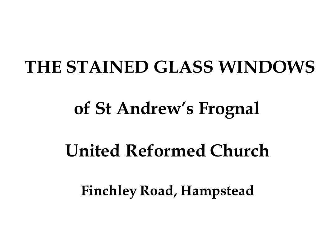 THE STAINED GLASS WINDOWS of St Andrew's Frognal United Reformed Church