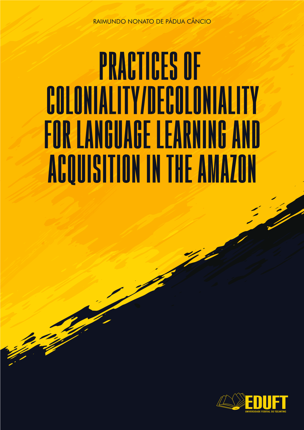 PRACTICES of COLONIALITY/DECOLONIALITY for LANGUAGE LEARNING and ACQUISITION in the AMAZON Dados Internacionais De Catalogação Na Publicação – CIP