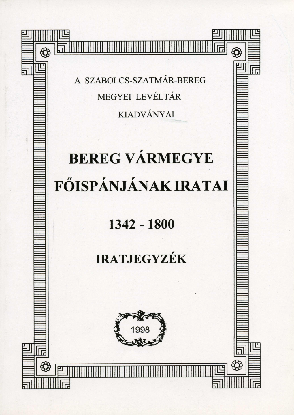 Bereg Vármegye Főispánjának Iratai, 1342–1800 (PDF)