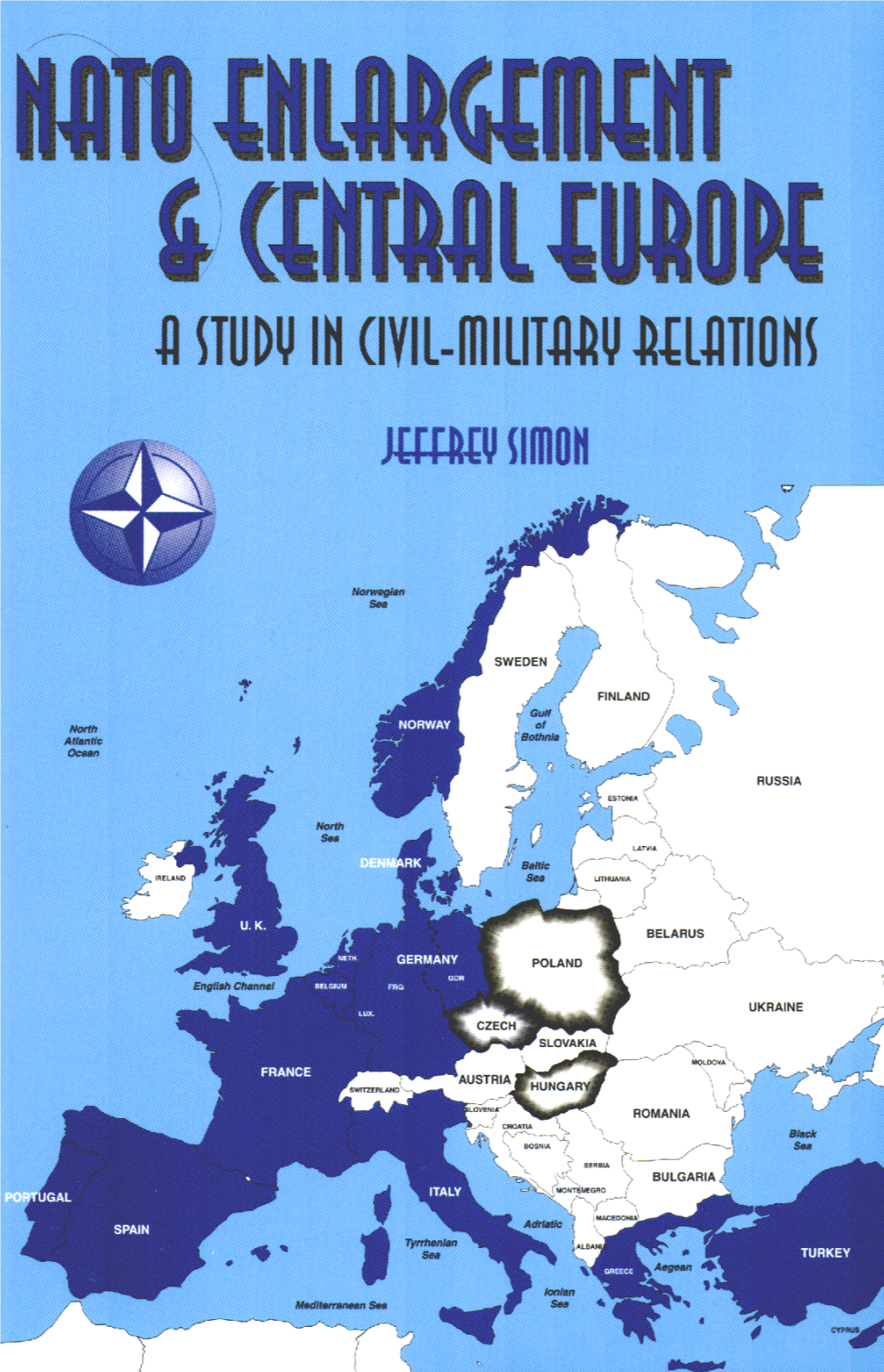 Nato Enlargement and Central Europe a Study in Cml-Military Relations Nato Enlargement and Central Europe a Study in Cml-Military Relations
