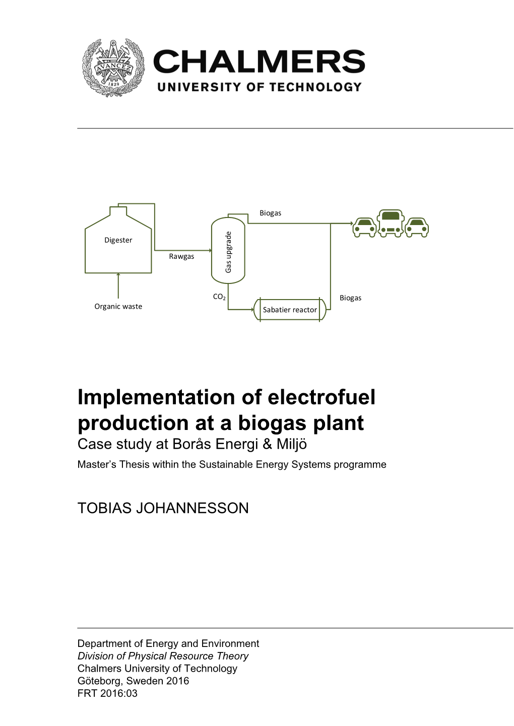 Implementation of Electrofuel Production at a Biogas Plant Case Study at Borås Energi & Miljö Master’S Thesis Within the Sustainable Energy Systems Programme