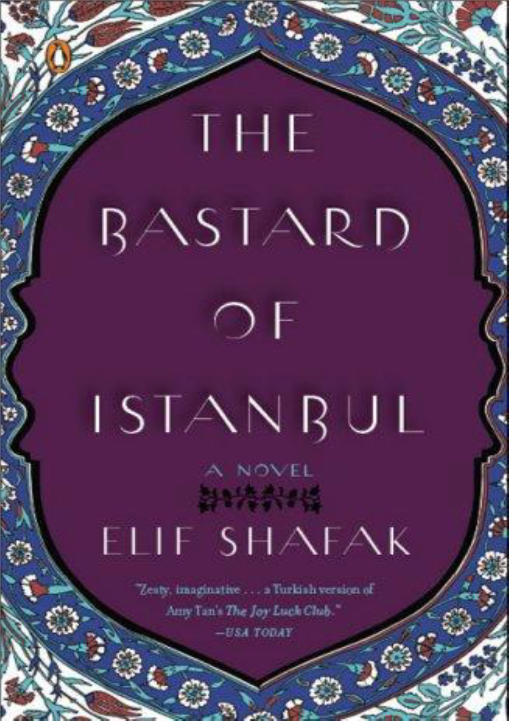 THE BASTARD of ISTANBUL Elif Shafak Copyright: 2007 Book Jacket: Twenty Years Later, Asya Kazanci Lives with Her Extended Family in Istanbul