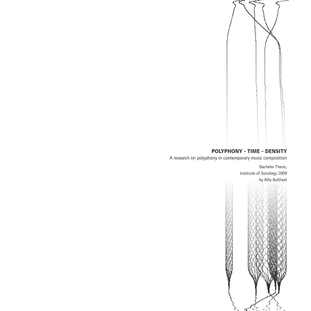 POLYPHONY - TIME - DENSITY a Research on Polyphony in Contemporary Music Composition Bachelor Thesis, Institiute of Sonology 2009 by Billy Bultheel