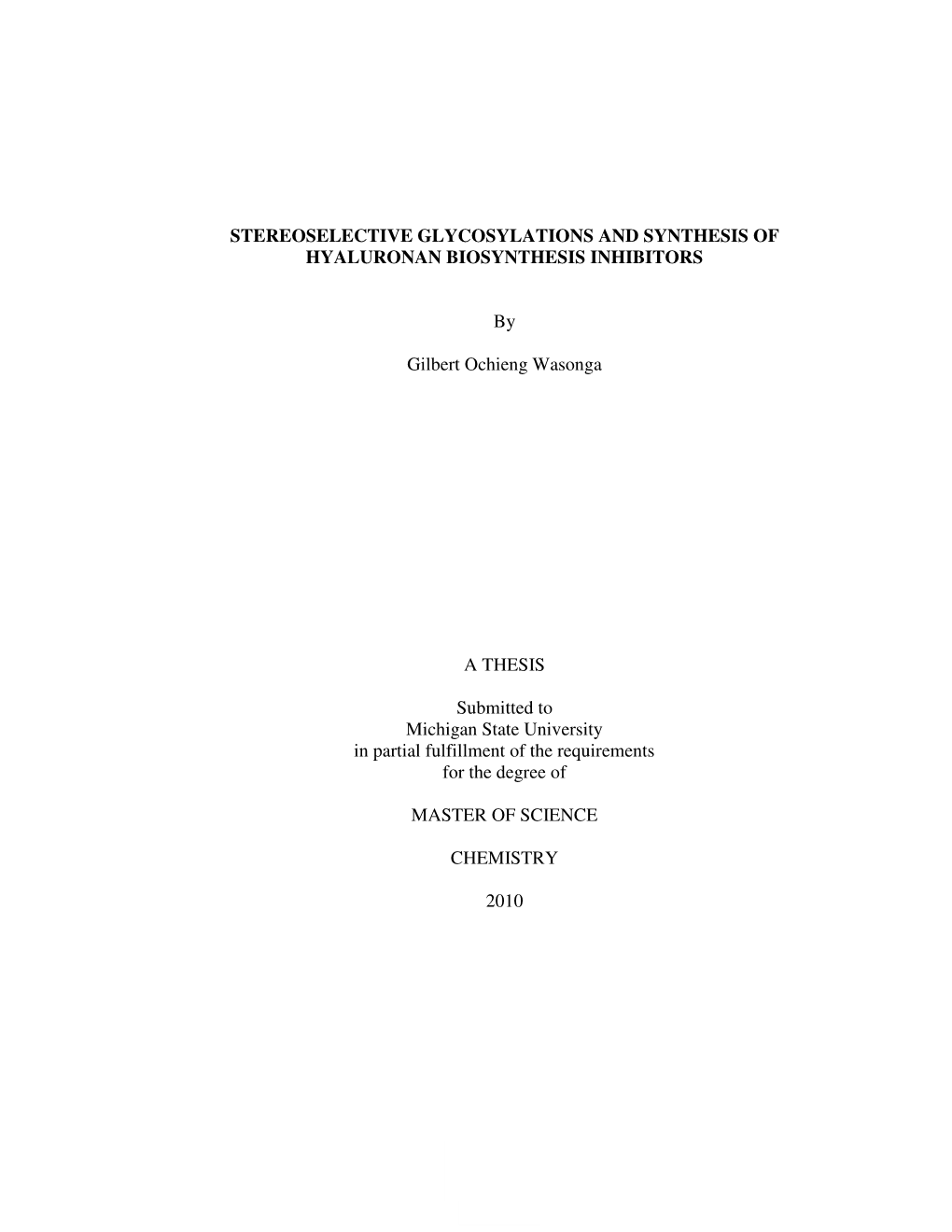 STEREOSELECTIVE GLYCOSYLATIONS and SYNTHESIS of HYALURONAN BIOSYNTHESIS INHIBITORS by Gilbert Ochieng Wasonga a THESIS Submitted