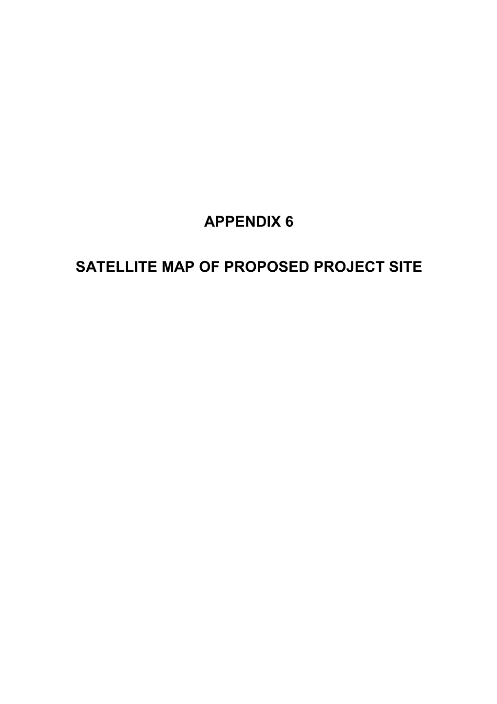 Appendix 6 Satellite Map of Proposed Project Site