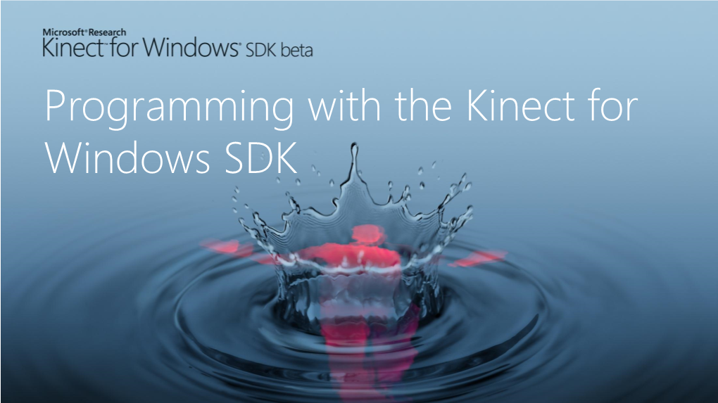 Programming with the Kinect for Windows SDK What We’Ll Cover