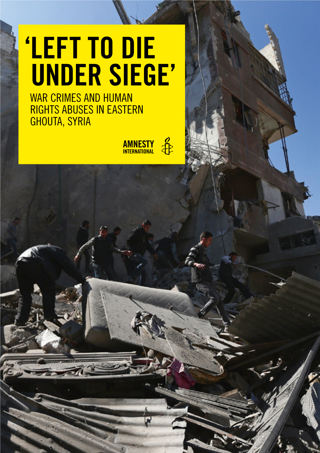 EASTERN GHOUTA, SYRIA Amnesty International Is a Global Movement of More Than 7 Million People Who Campaign for a World Where Human Rights Are Enjoyed by All