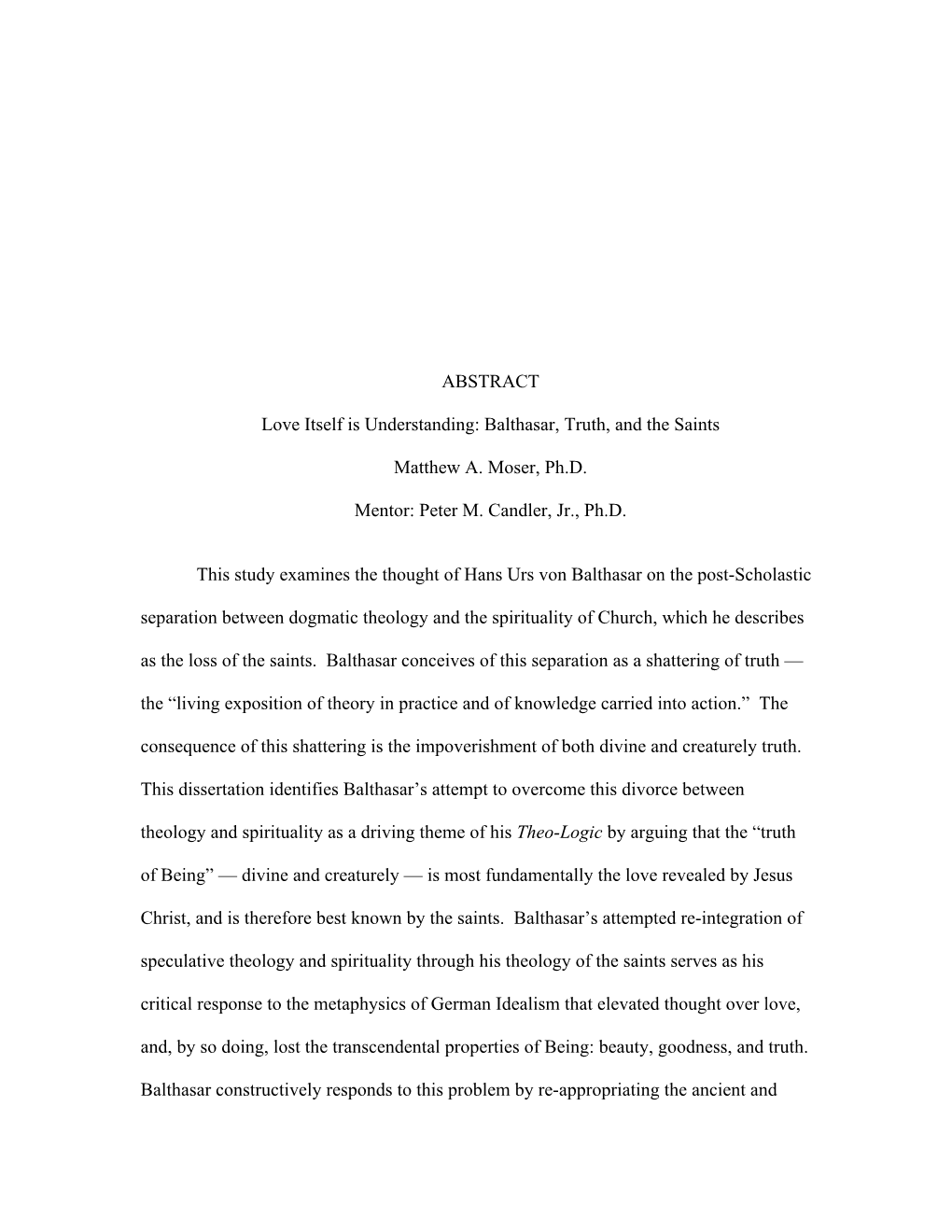 ABSTRACT Love Itself Is Understanding: Balthasar, Truth, and the Saints Matthew A. Moser, Ph.D. Mentor: Peter M. Candler, Jr., P