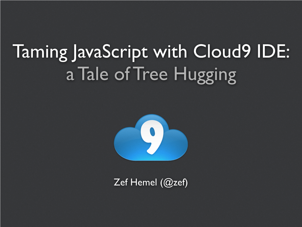 Taming Javascript with Cloud9 IDE: a Tale of Tree Hugging