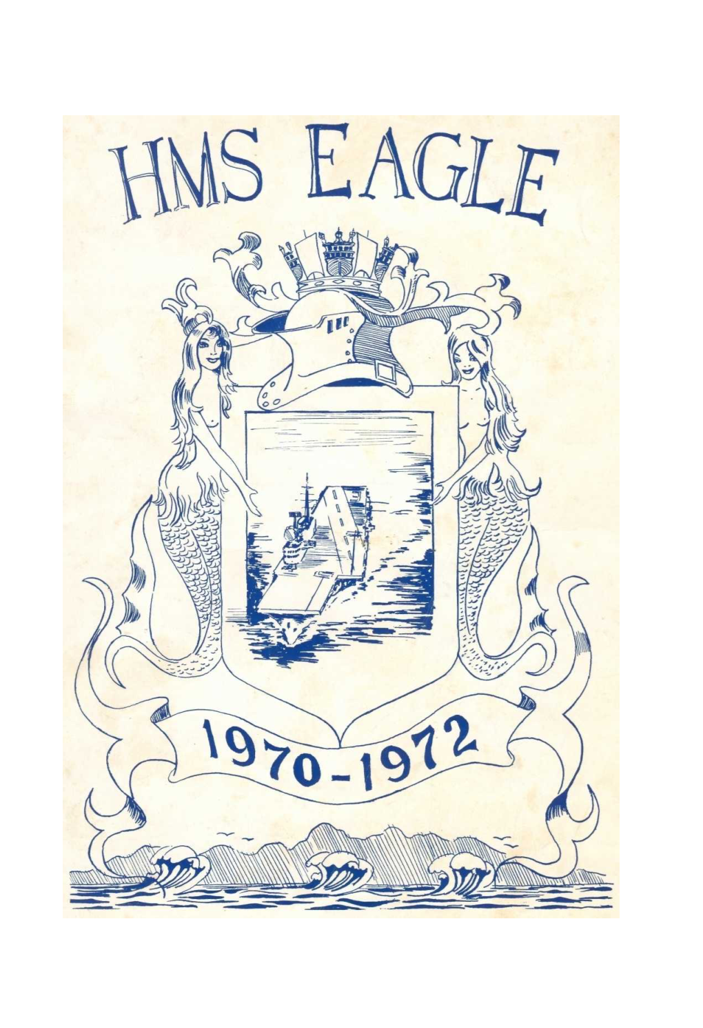 HMS EAGLE for Those Who Served in Her, but Many Others Will Read It: Wives, Parents, Sweethearts and Friends