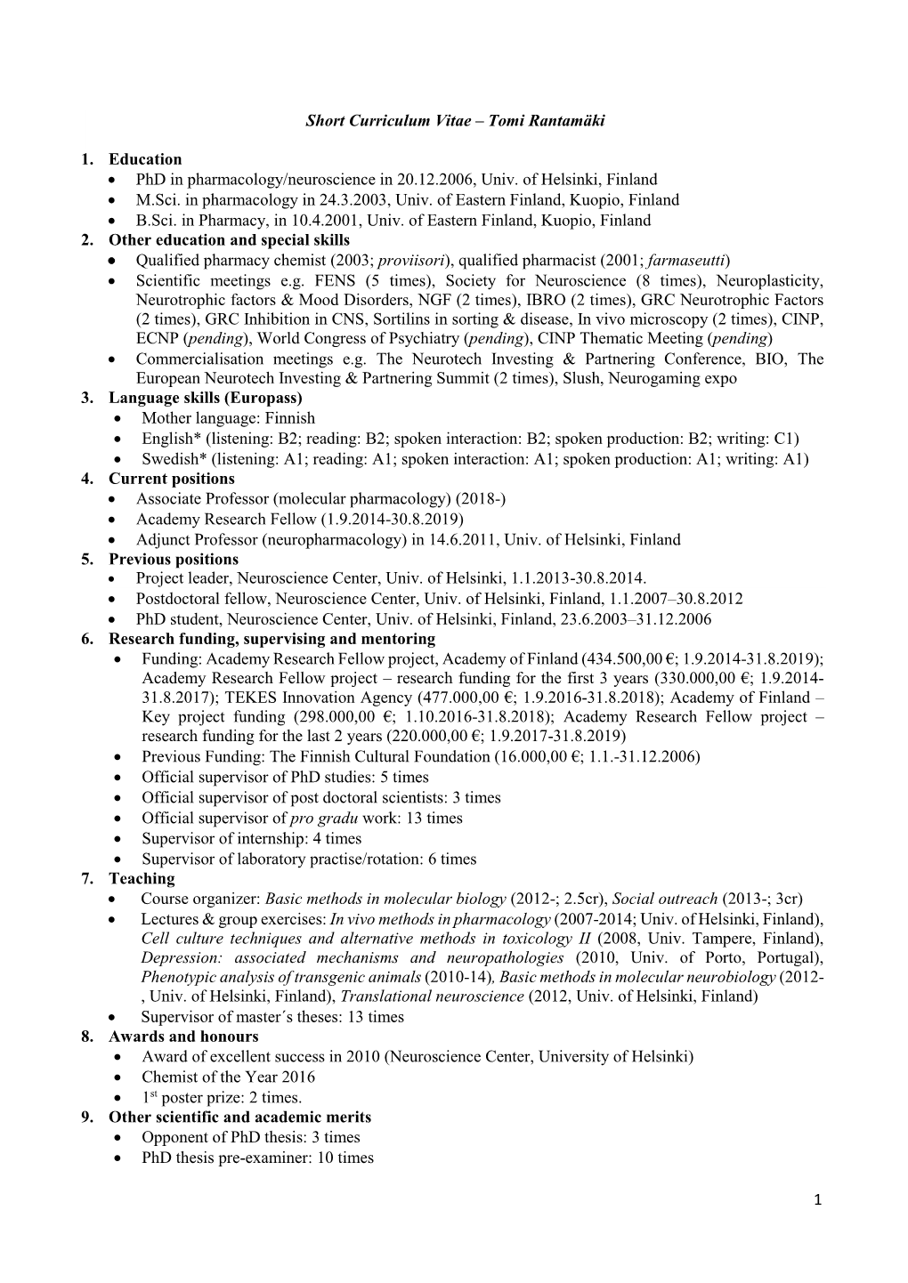 1 Short Curriculum Vitae – Tomi Rantamäki 1. Education • Phd in Pharmacology/Neuroscience in 20.12.2006, Univ. of Helsinki