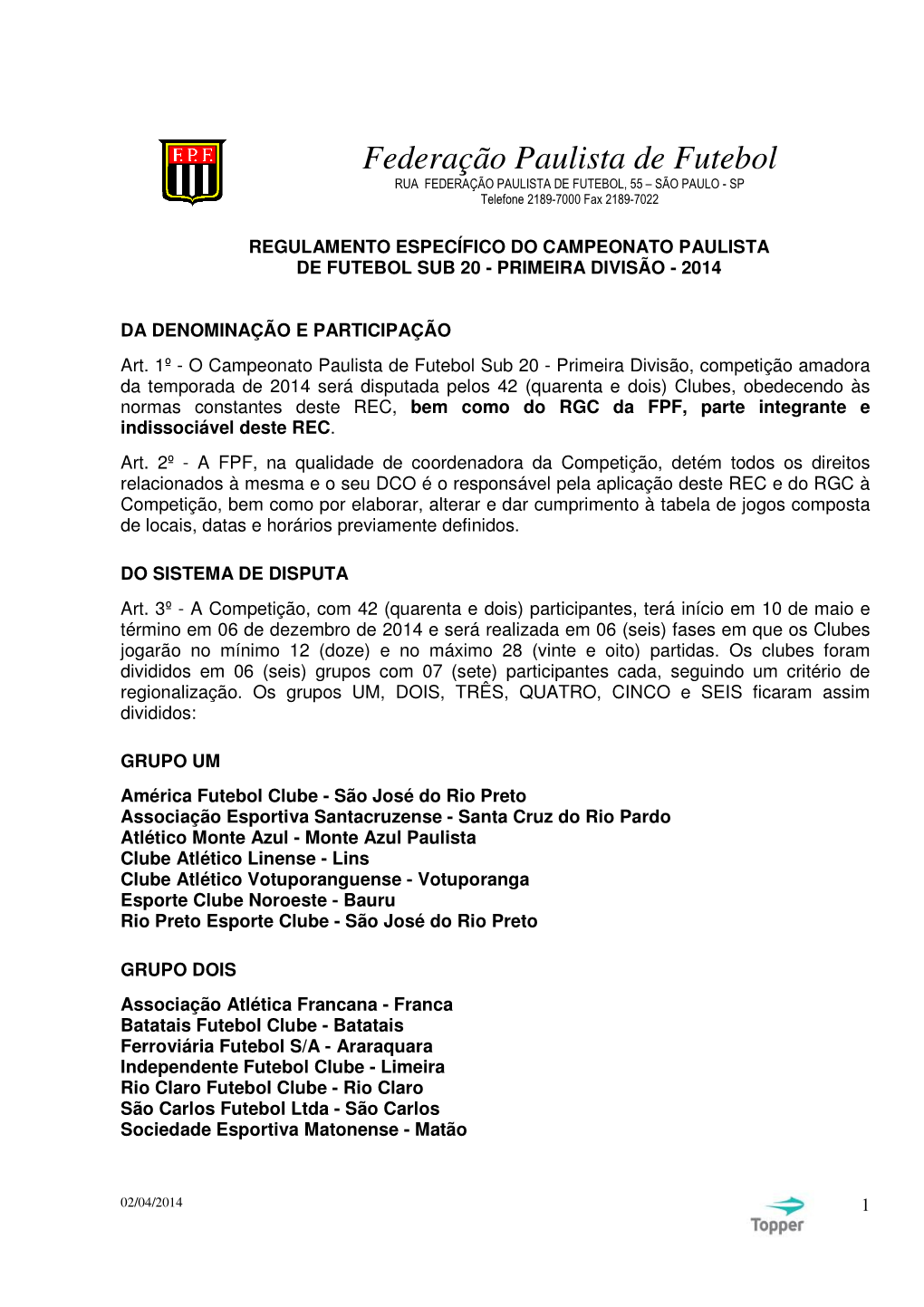 Federação Paulista De Futebol RUA FEDERAÇÃO PAULISTA DE FUTEBOL, 55 – SÃO PAULO - SP Telefone 2189-7000 Fax 2189-7022