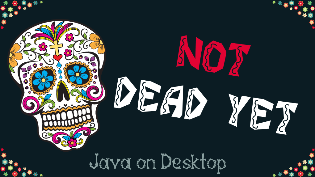 Not-Dead-Yet--Java-On-Desktop.Pdf
