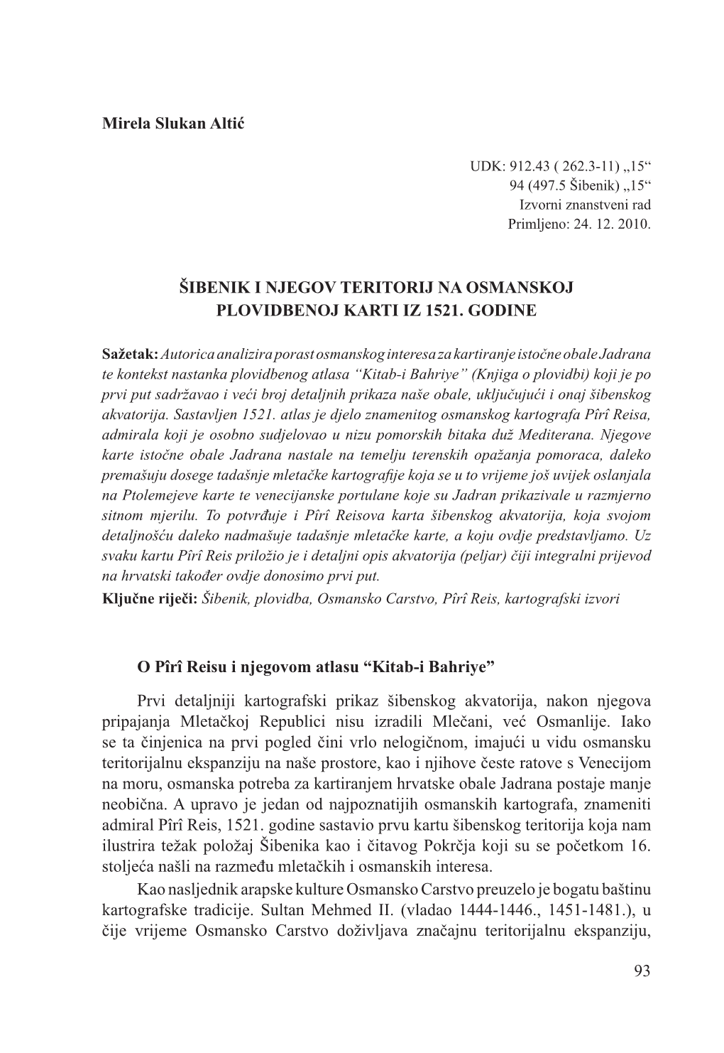 93 Mirela Slukan Altić ŠIBENIK I NJEGOV TERITORIJ NA OSMANSKOJ PLOVIDBENOJ KARTI IZ 1521. GODINE O Pîrî Reisu I Njegovom