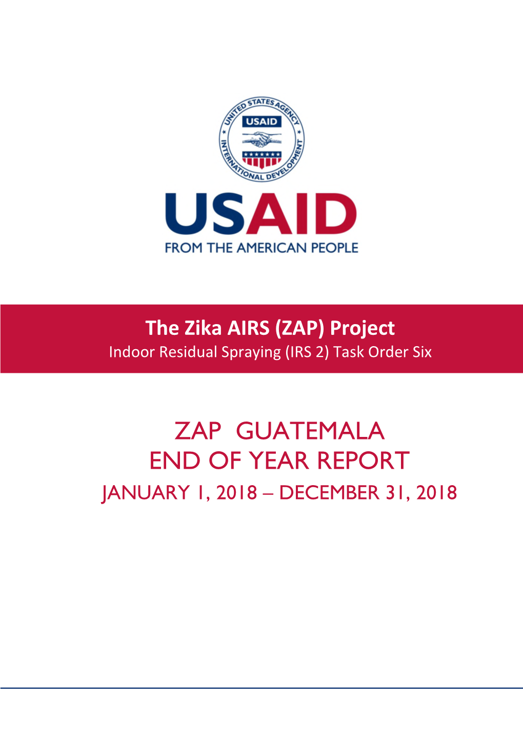 ZAP GUATEMALA END of YEAR REPORT JANUARY 1, 2018 – DECEMBER 31, 2018 Recommended Citation: Zika AIRS Project (ZAP)