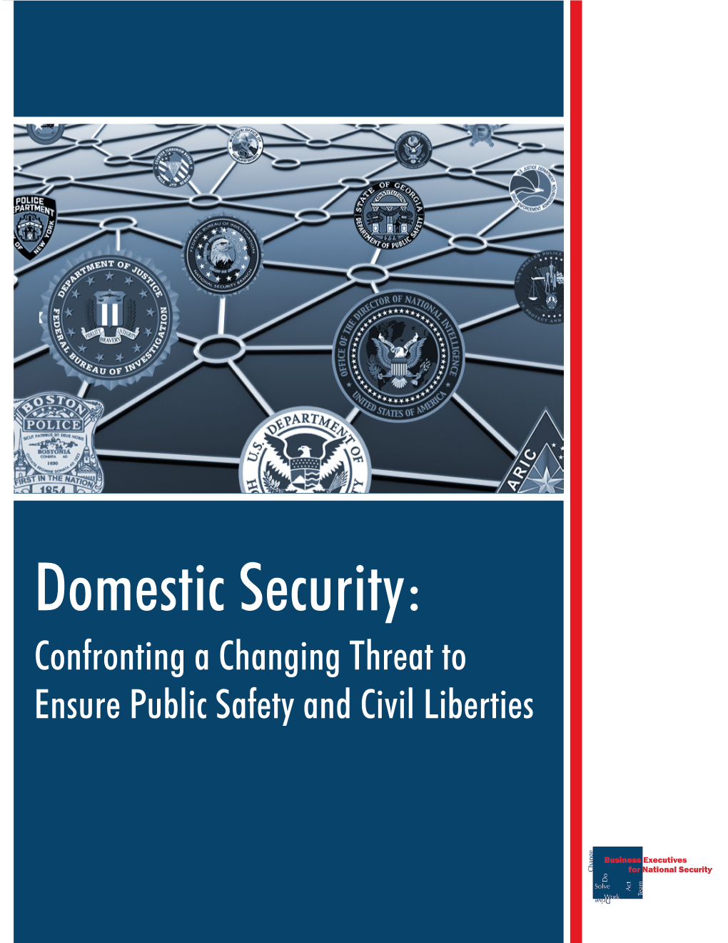 Domestic Security: Confronting a Changing Threat to Ensure Public Safety and Civil Liberties 1
