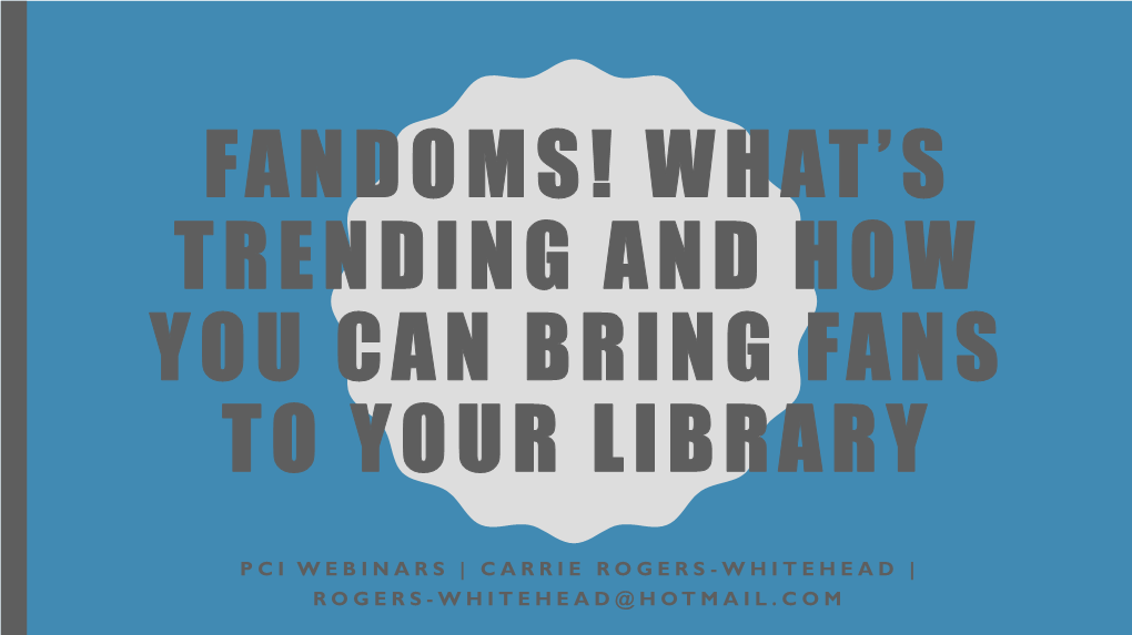 Fandoms! What’S Trending and How You Can Bring Fans to Your Library