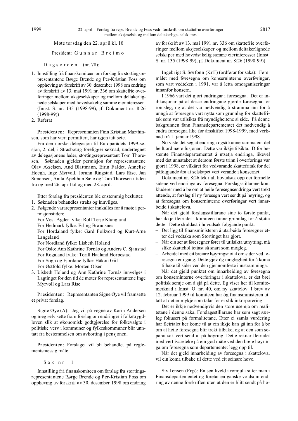 1999 2817 Møte Torsdag Den 22. April Kl. 10 President: G U N N a R B R E I M O D a G S O R D E N (Nr. 78): 1. Innstilling