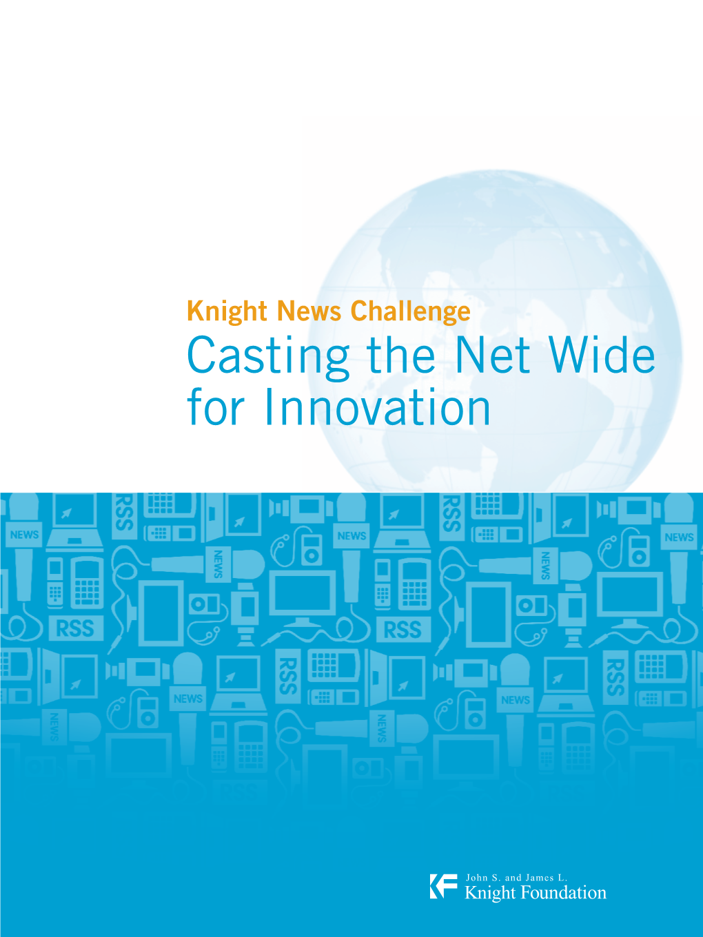 Knight News Challenge Casting the Net Wide for Innovation a Quest for Fresh Ideas and a Dose of Humility Drive the Knight News Challenge by CHRISTOPHER CONNELL