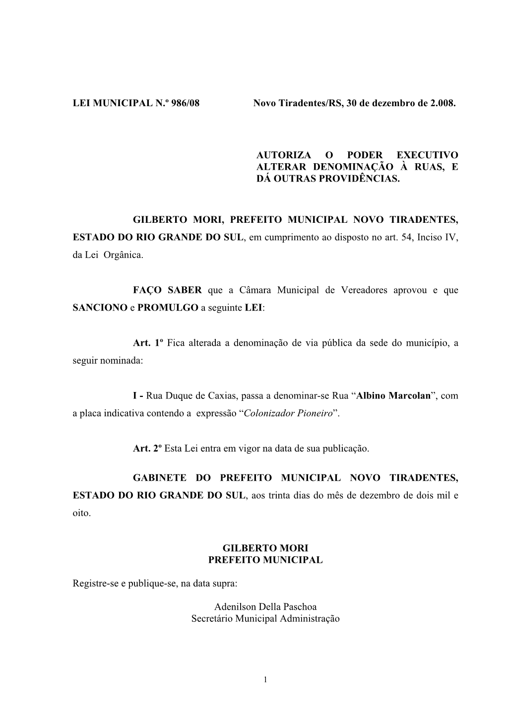 LEI MUNICIPAL N.º 986/08 Novo Tiradentes/RS, 30 De Dezembro De 2.008. AUTORIZA O PODER EXECUTIVO ALTERAR DENOMINAÇÃO À RUAS