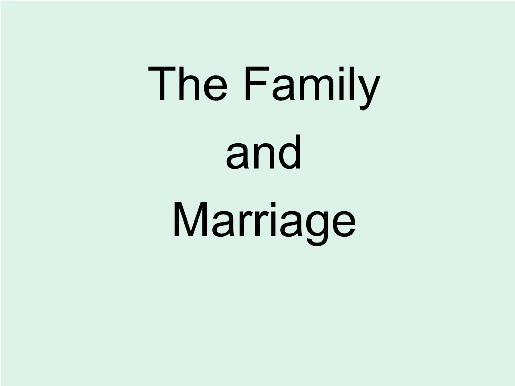 The Family and Marriage Family and Marriage Across Cultures • in All Societies, the Family Has Been the Most Important of All Social Institutions