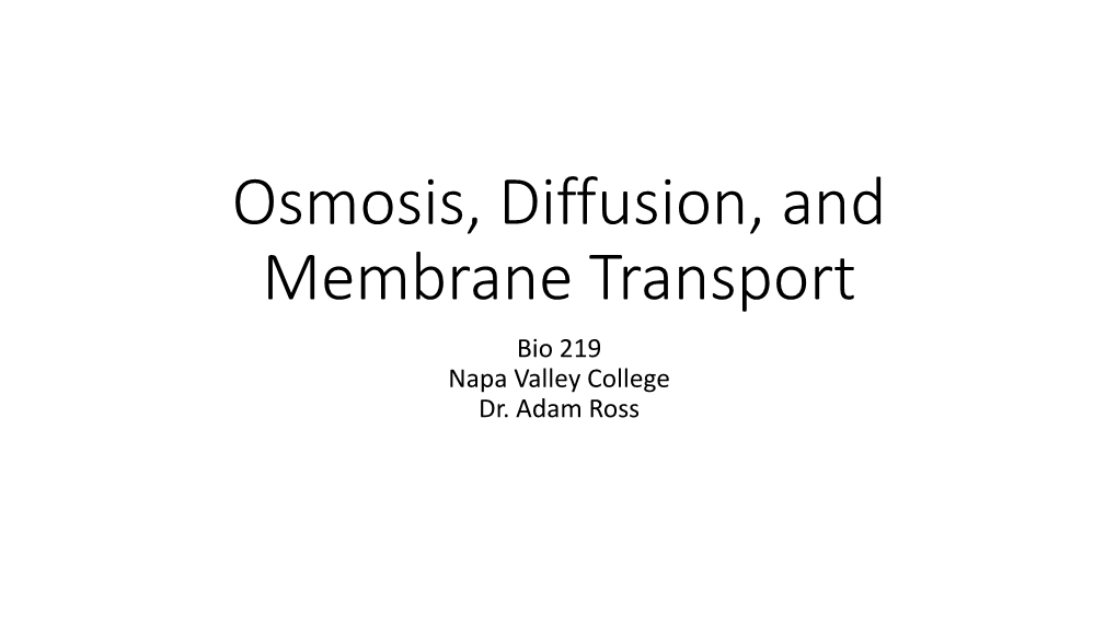 Osmosis, Diffusion, and Membrane Transport Bio 219 Napa Valley College Dr