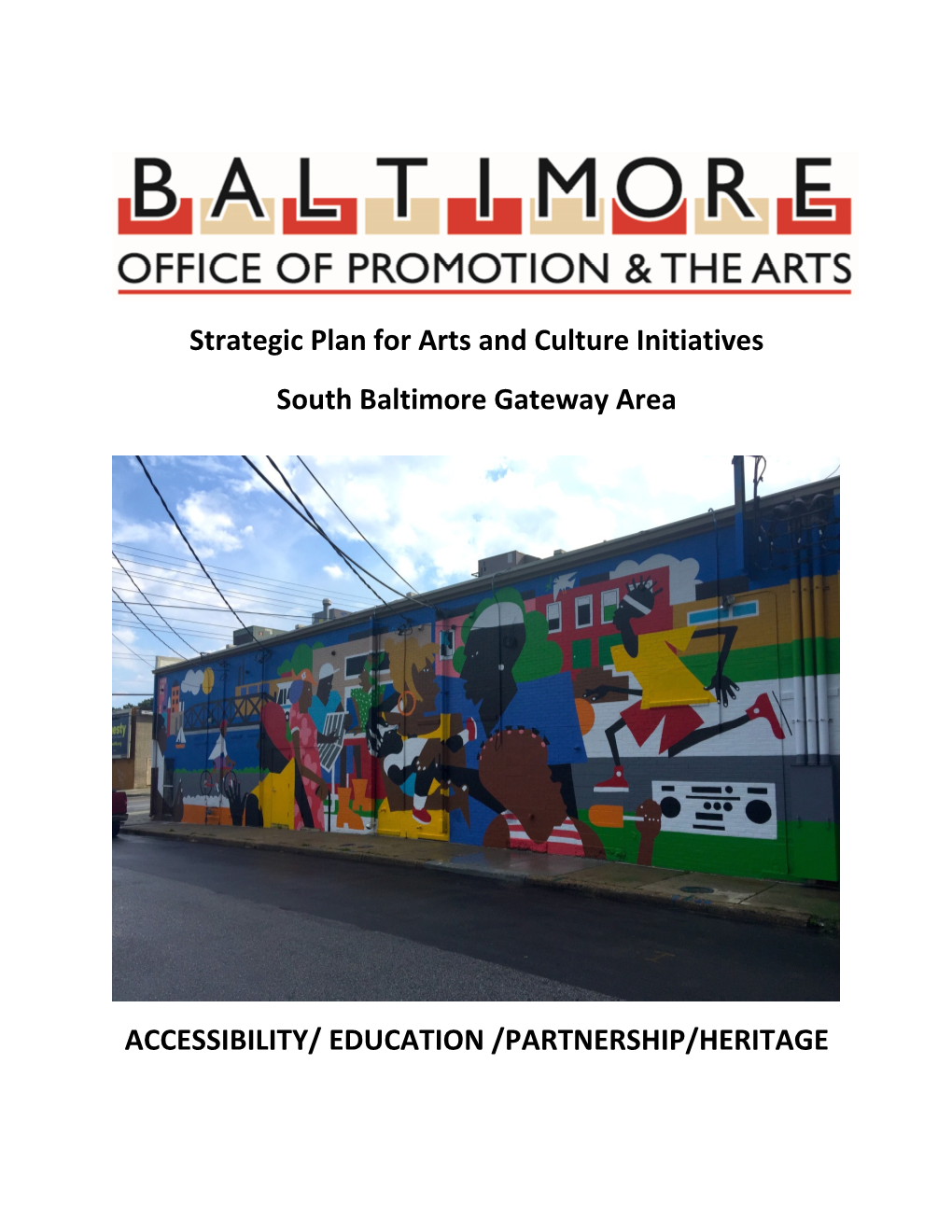 Strategic Plan for Arts and Culture Initiatives South Baltimore Gateway Area ACCESSIBILITY/ EDUCATION /PARTNERSHIP/HERITAGE