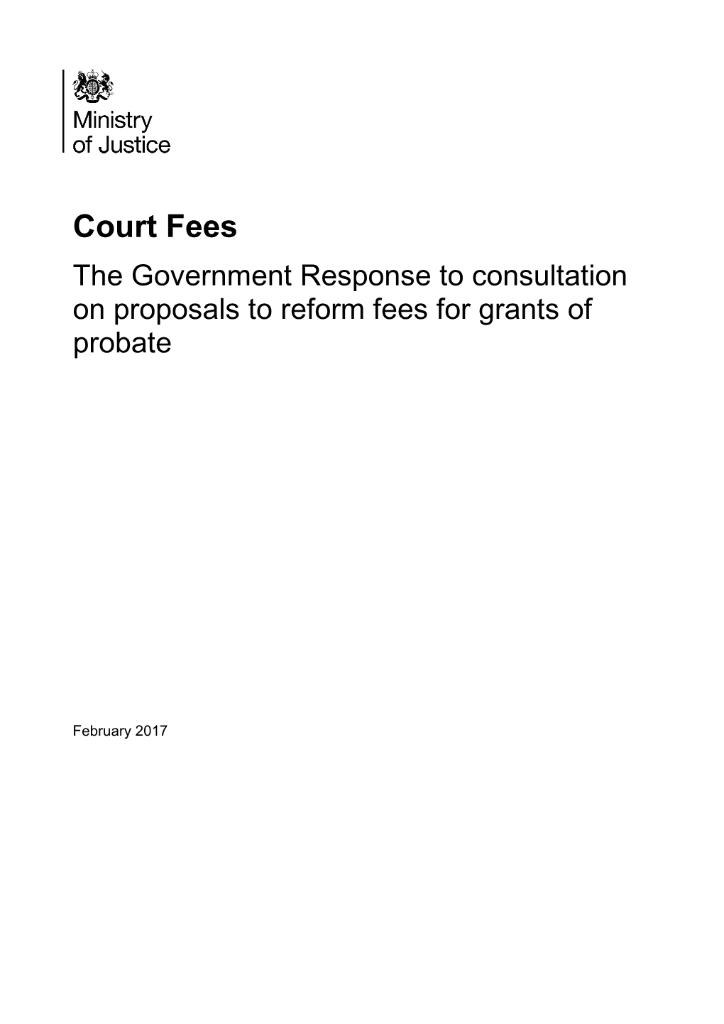 Court Fees the Government Response to Consultation on Proposals to Reform Fees for Grants of Probate