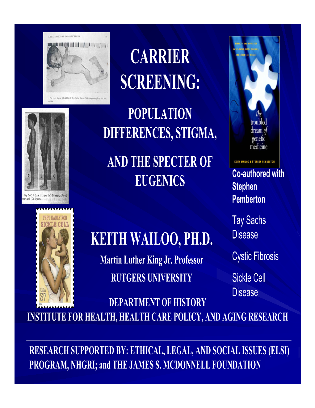 CARRIER SCREENING: POPULATION DIFFERENCES, STIGMA, and the SPECTER of Co-Authored with EUGENICS Stephen Pemberton Tay Sachs KEITH WAILOO, PH.D