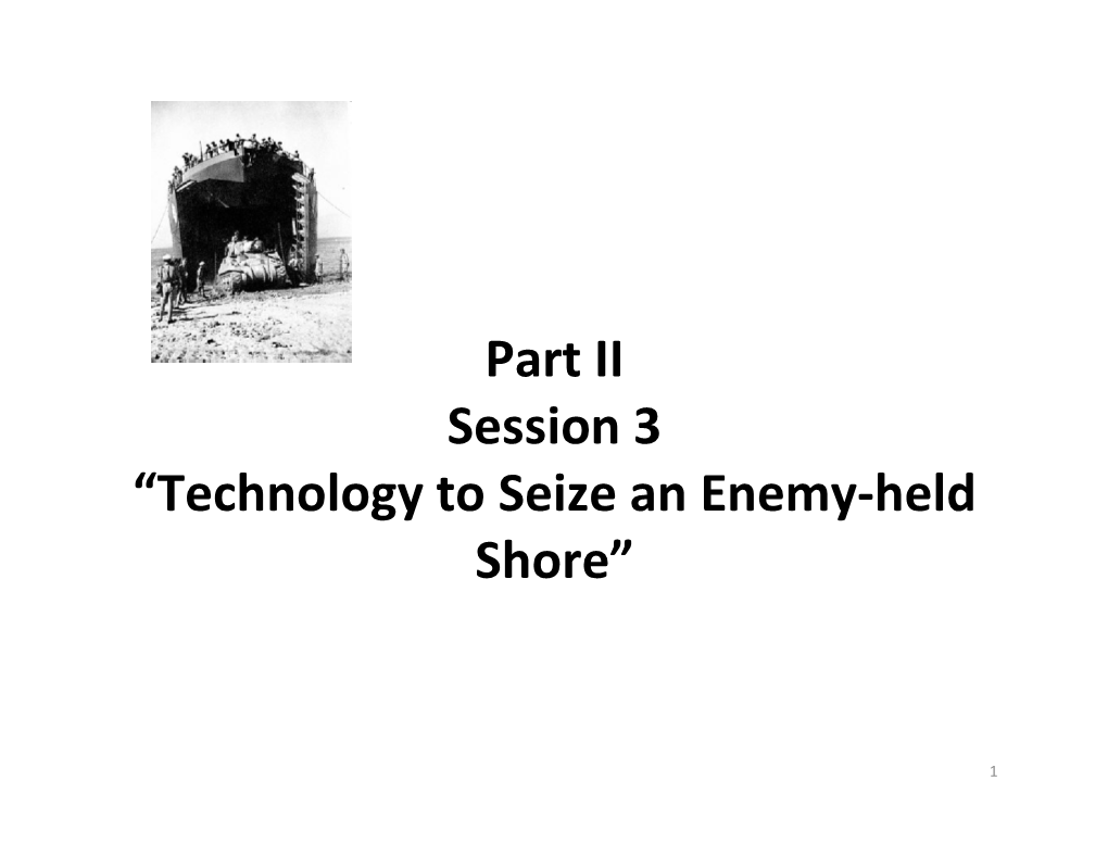 Part II Session 3 “Technology to Seize an Enemy-Held Shore”