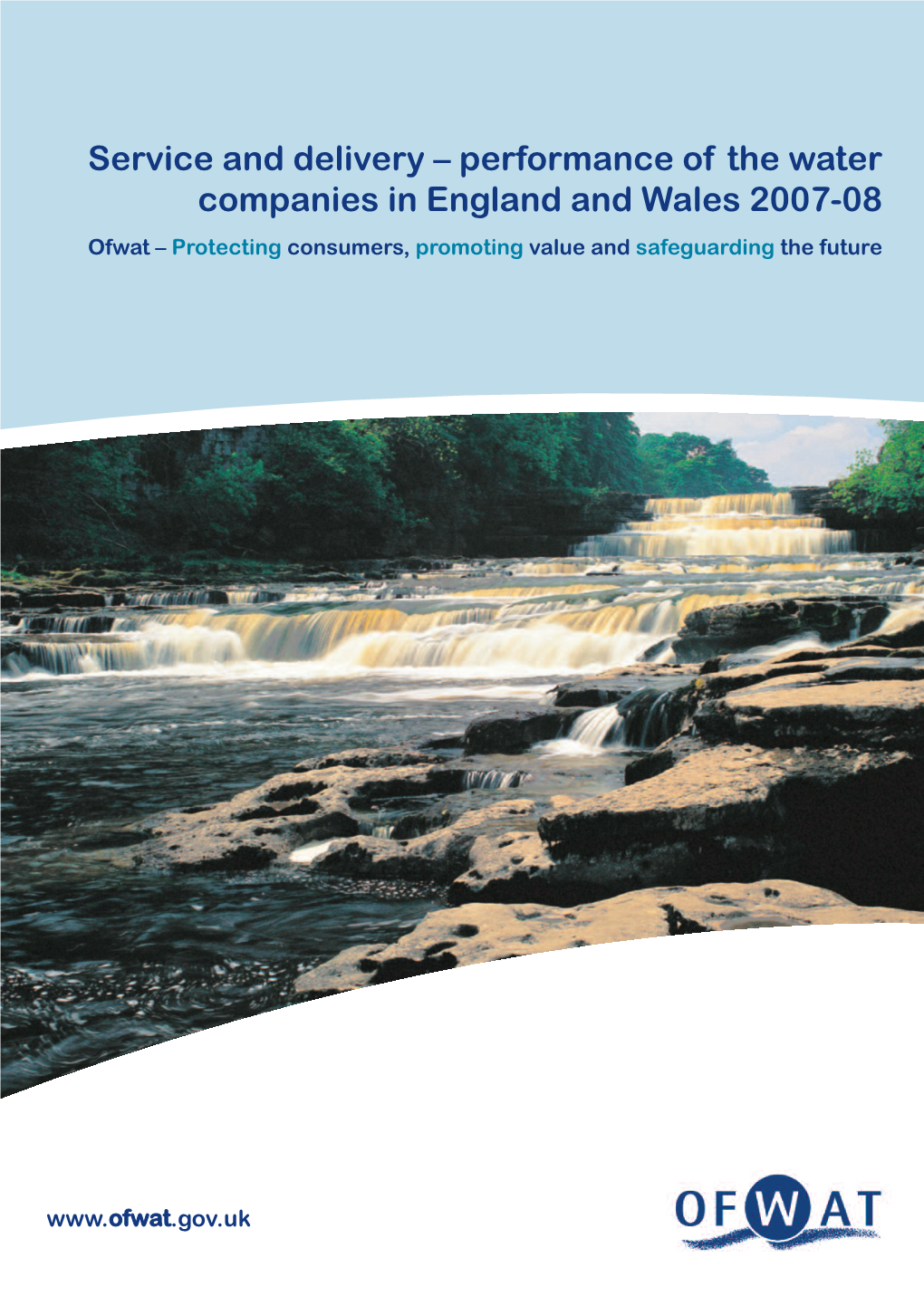 Performance of the Water Companies in England and Wales 2007-08 Ofwat – Protecting Consumers, Promoting Value and Safeguarding the Future